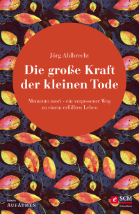 Jrg Ahlbrecht; — Die groe Kraft der kleinen Tode