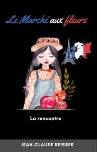 Jean-Claude Reisser — Le Marché aux fleurs : La rencontre