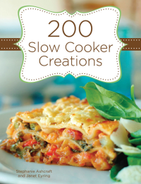 Stephanie Ashcraft  — 200 Slow Cooker Creations