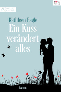 Kathleen Eagle [Eagle, Kathleen] — Cora - Ein Kuss veraendert alles