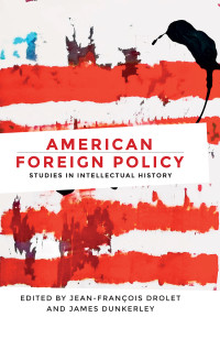 Jean-Francois Drolet;James Dunkerley; — American Foreign Policy