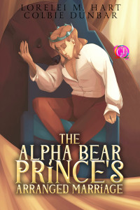 Lorelei M. Hart, Colbie Dunbar — The Alpha Bear Prince’s Arranged Marriage: A MM Mpreg Shifter Romance (The Omega’s Royal Arrangement Book 2)