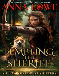 Anna Lowe — Tempting the Sheriff (Sherwood Forest Shifters Book 1)