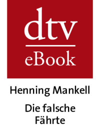 Mankell, Henning — [Kurt Wallander 05] • Die falsche Fährte