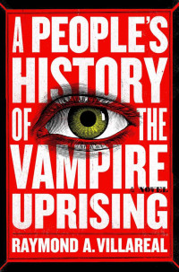 Raymond A. Villareal — A People's History of the Vampire Uprising: A Novel