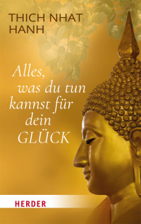 Thich Nhat Hanh; — Alles, was du tun kannst fr dein Glck