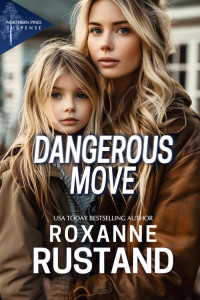 Roxanne Rustand — DANGEROUS MOVE: a clean, small town romantic suspense