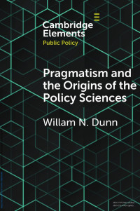 William N. Dunn — Pragmatism and the Origins of the Policy Sciences