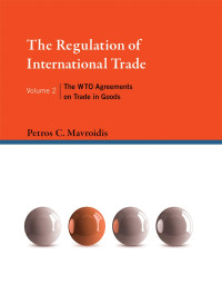 Petros C. Mavroidis — The Regulation of International Trade: The WTO Agreements on Trade in Goods