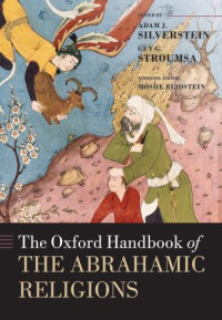 Edited by ADAM J. SILVERSTEIN & GUY G. STROUMSA Associate Editor MOSHE BLIDSTEIN — The Oxford Handbook o fthe Abrahamic Religions