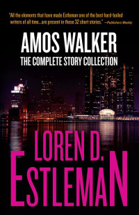 Loren D. Estleman — Amos Walker: The Complete Story Collection