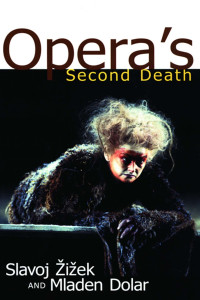 Zizek, Slavoj; Dolar, Mladen; Ziezek, Slavoj — Opera's Second Death