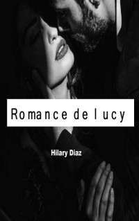 Hilary Diaz — Romance de lucy (Spanish Edition)