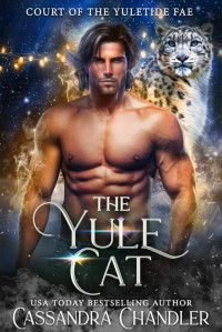 Cassandra Chandler — The Yule Cat (Court of the Yuletide Fae Book 1)