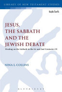 Nina L. Collins — Jesus, the Sabbath and the Jewish Debate : Healing on the Sabbath in the 1st and 2nd Centuries CE