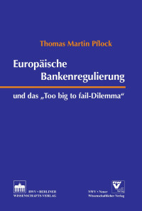 Thomas Martin Pflock — Europäische Bankenregulierung und das "Too big to fail-Dilemma"