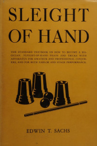 Edwin Sachs — Sleight of Hand: A Practical Manual of Legerdemain for Amateurs & Others (1946)