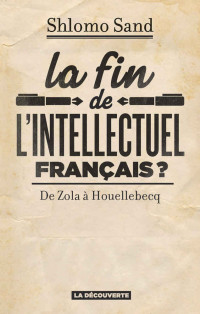 Shlomo SAND — La fin de l'intellectuel français ? (Cahiers libres) (French Edition)