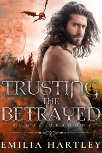 Emilia Hartley — Trusting the Betrayed (Rogue Dragons #1)