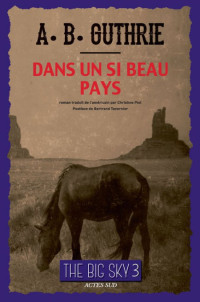 A-B Guthrie — Dans un si beau pays (The Big Sky 3)