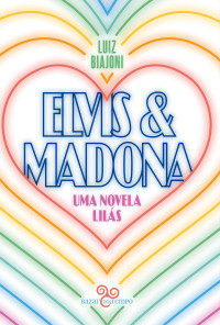 Luiz Biajoni — Elvis & Madona: uma novela lilás