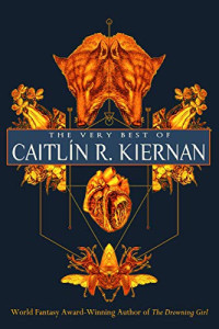 Caitlín R. Kiernan & Richard Kadrey — The Very Best of Caitlín R. Kiernan