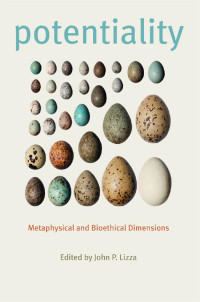 edited by John P. Lizza — Potentiality: Metaphysical and Bioethical Dimensions