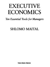 Maital, Shlomo — Executive Economics: Ten Tools for Business Decision Makers