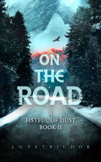 J. G. Petrichor — On The Road (A Fistful of Dust #2)