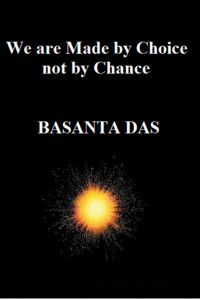 Basanta Das — We are Made by Choice not by Chance