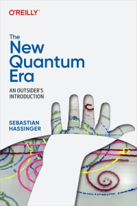 Sebastian Hassinger — The New Quantum Era: An Outsider's Introduction