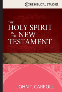 Carroll, John T.; — The Holy Spirit in the New Testament