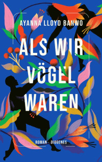 Banwo, Ayanna Lloyd — Als wir Vögel waren