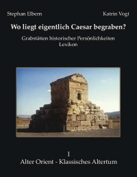 Stephan Elbern; Katrin Vogt — Wo liegt eigentlich Caesar begraben?