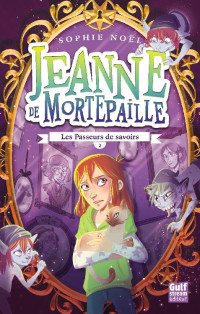 Sophie Noël — Jeanne de Mortepaille - tome 2 Les Passeurs de savoirs