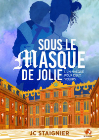 Jc Staignier — Sous le masque de Jolie (1. Un masque pour deux soeurs) (French Edition)