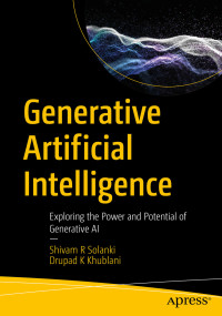 Shivam R Solanki, Drupad K Khublani — Generative Artificial Intelligence: Exploring the Power and Potential of Generative AI