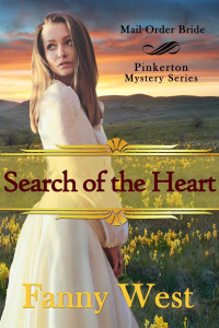 Fanny West — Mail Order Bride: Search of the Heart: Inspirational Historical Western Romance (Pinkerton Mystery Book 6)