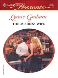 Lynne Graham — The Mistress Wife