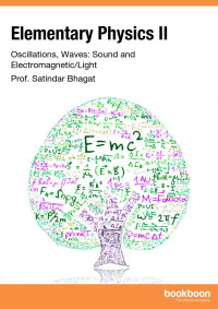 Prof. Satindar Bhagat — Elementary Physics II - Oscillations, Waves: Sound and Electromagnetic/Light