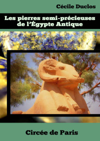 Cécile Duclos — Les pierres semi-précieuses de l’Égypte Antique: Guide pratique (French Edition)