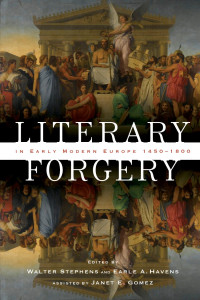 edited by Walter Stephens & Earle A. Havens, assisted by Janet E. Gomez — Literary Forgery in Early Modern Europe, 1450–1800