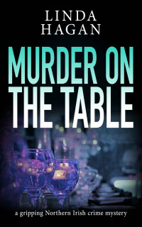 Linda Hagan — Murder on the Table: a gripping Northern Irish crime mystery (The DCI Gawn Girvin series Book 6)