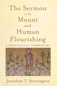 Pennington, Jonathan T.; — The Sermon on the Mount and Human Flourishing