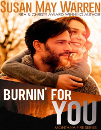 Susan May Warren — Burnin' For You: inspirational romantic suspense (Montana Fire Book 3)