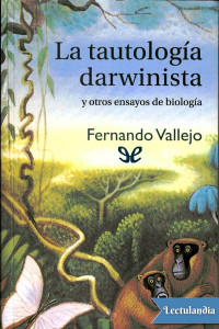 Fernando Vallejo — La tautología darwinista y otros ensayos