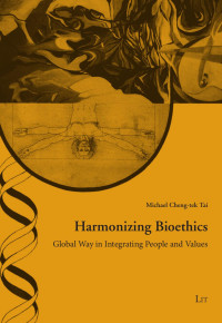 Michael Cheng-tek Tai — Harmonizing Bioethics: Global Ways in Integrating People and Values