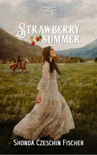 Shonda Czeschin Fischer [Czeschin Fischer, Shonda] — Strawberry Summer (Once Over 01)