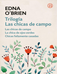 Edna O'Brien — Trilogía Las Chicas De Campo