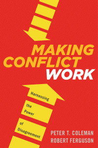 Peter T. Coleman — Making Conflict Work